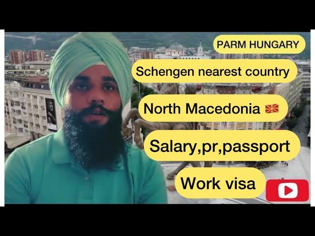 North Macedonia  country salary,pr, passport inform /north Macedonia visa apply @Parmhungary