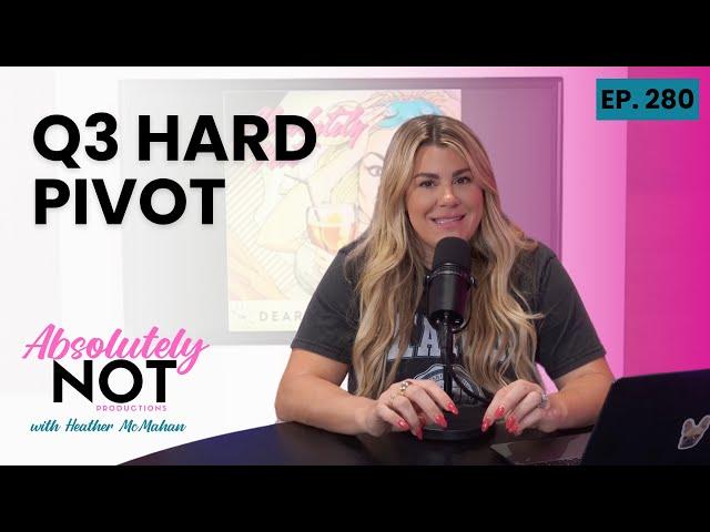 Q3 Hard Pivot | Absolutely Not with Heather McMahan | August 7, 2024