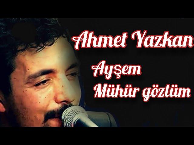 Ahmet  Yazkan  - Kırıkkale sevdası  - Ayşem  - Mühür gözlüm