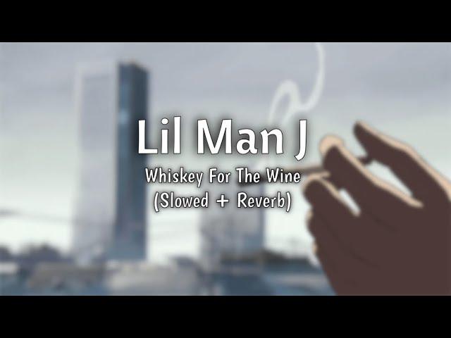 Lil Man J - Whiskey For The Wine (Slowed + Reverb)