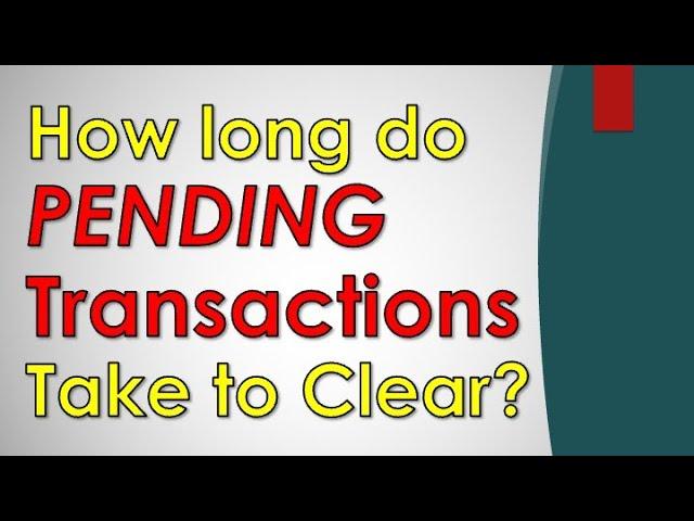 How long do Pending transactions take to clear?