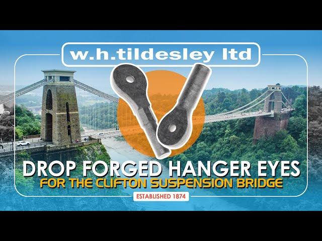Drop Forging Hanger Eyes for the Clifton Suspension Bridge - W.H.Tildesley Ltd