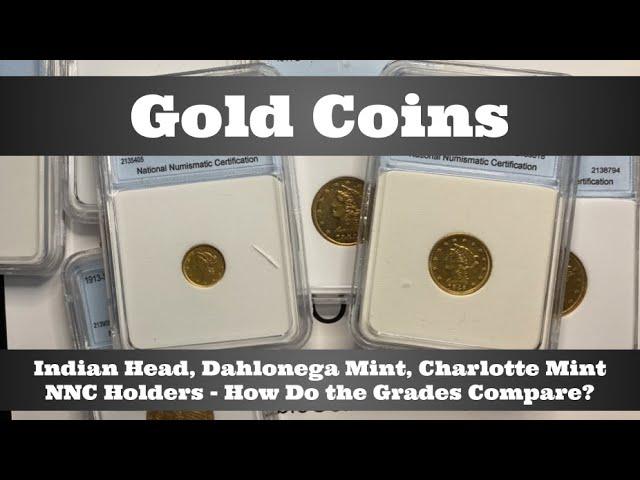 Indian Head Gold, Dahlonega Gold & Charlotte Mint Gold - NNC Holders - How Do These Grades Compare?