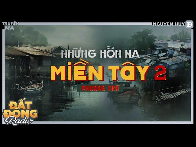 Nghe truyện ma : NHỮNG HỒN MA MIỀN TÂY 2 - Chuyện ma làng quê Nguyễn Huy diễn đọc