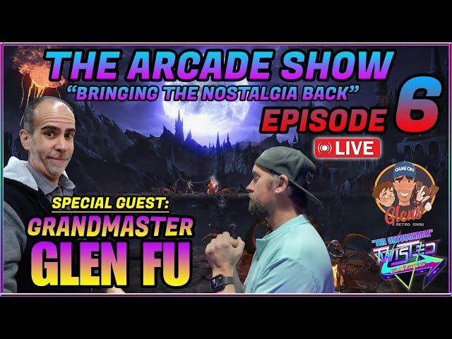 The Arcade Show Episode 6 with Grand Master GLEN FU!