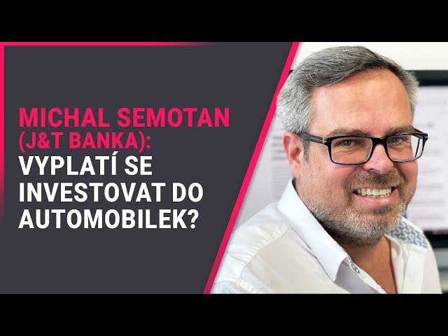 Michal Semotan (J&T banka): Vyplatí se investovat do automobilek?