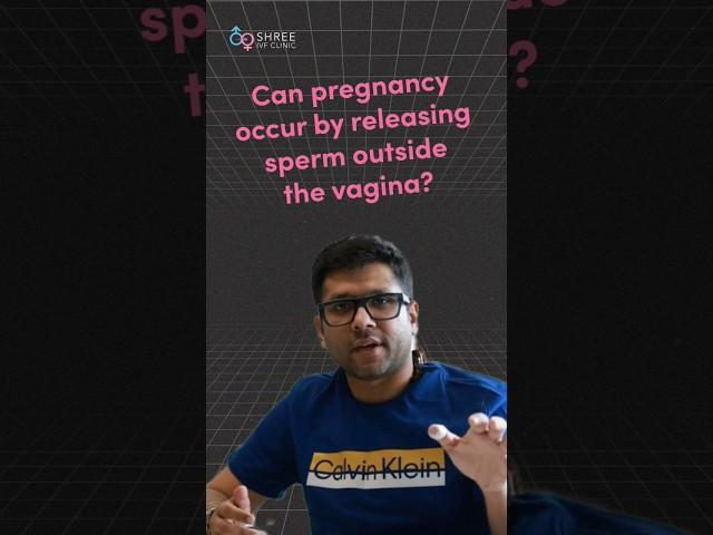 Can pregnancy occur by releasing sperm outside the vagina? | Dr Jay Mehta Mumbai