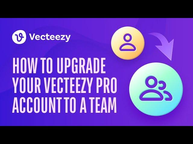 How to Upgrade Your Vecteezy Pro Account to a Team