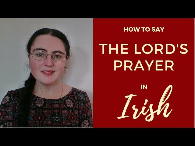 Ár nAthair: Our Father | The Lord's Prayer in Irish Gaelic