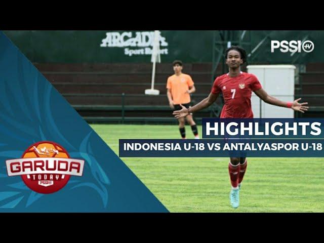 HIGHLIGHTS: INDONESIA U-18 VS ALANYASPOR  U-18, LEG KEDUA | TIMNAS U-18