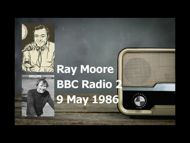 Ray Moore  - BBC Radio 2 - 9 May 1986