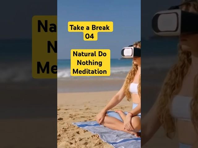 Take a Break Dec 04 (Meditation A - Z) Natural Do Nothing Meditation