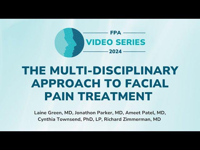 The Multi-Disciplinary Approach to Facial Pain Treatment | The FPA Video Series