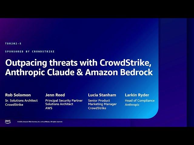 AWS re:Inforce 2024 - Outpacing threats w/ CrowdStrike, Anthropic Claude & Amazon Bedrock (TDR202-S)