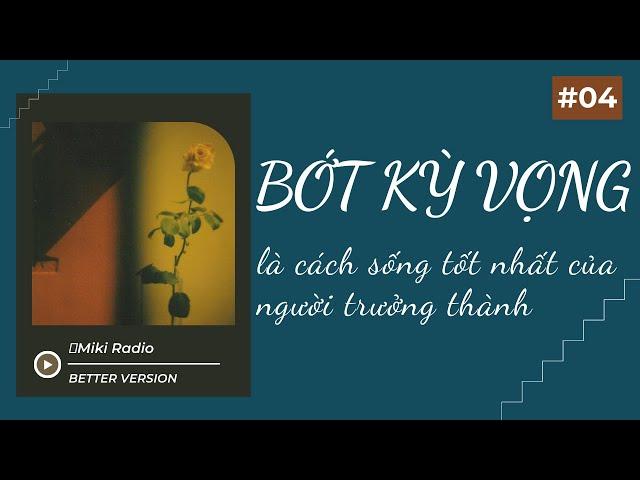 BỚT KỲ VỌNG vào người khác là cách sống tốt nhất của người trưởng thành I Miki Radio/Better version