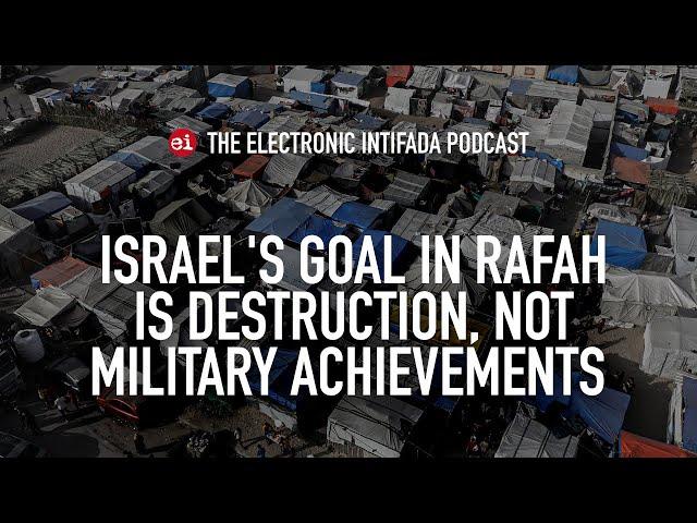 Israel's goal in Rafah is destruction, not military achievements