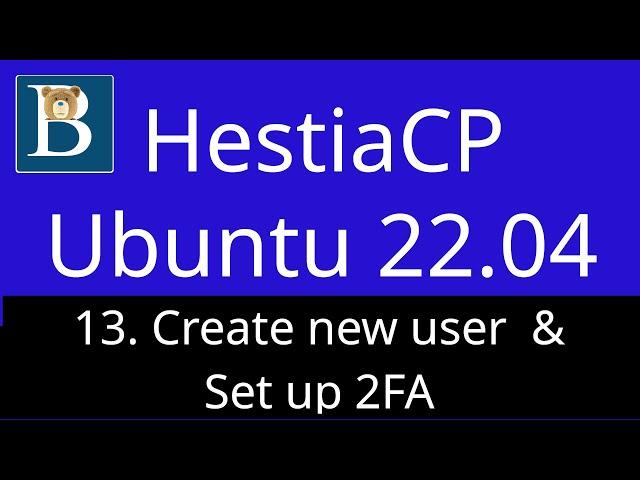 13. HestiaCP create new user - Set up 2 factor authentication 2FA -  HestiaCP Tutorial Ubuntu 22.04