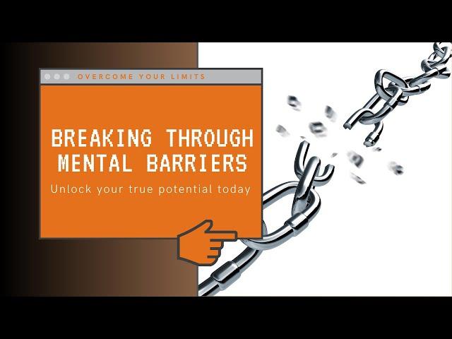 Breaking Through Mental Barriers – How to Get Out of Your Own Way