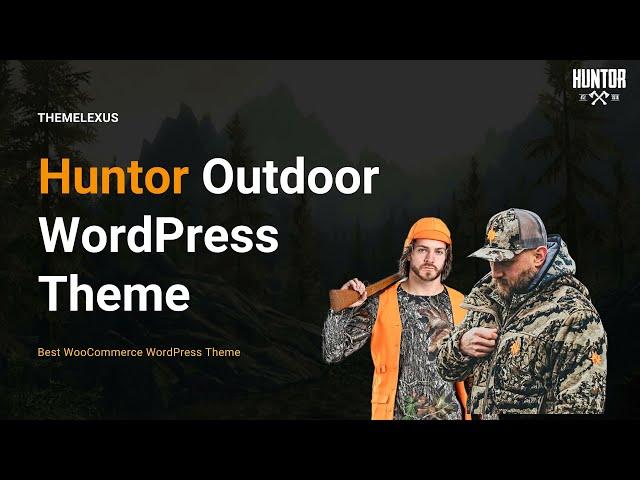 Huntor Overview - Create an Outdoor Shop Website in WordPress - Themelexus