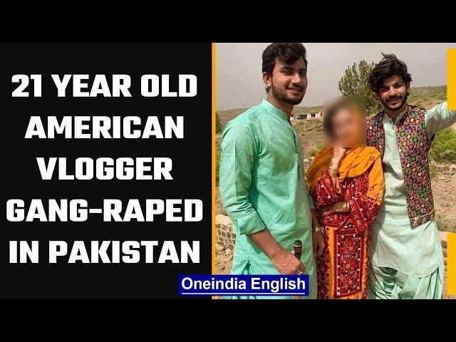 Pakistan: American vlogger gang-raped by two in Punjab province | Oneindia News *News