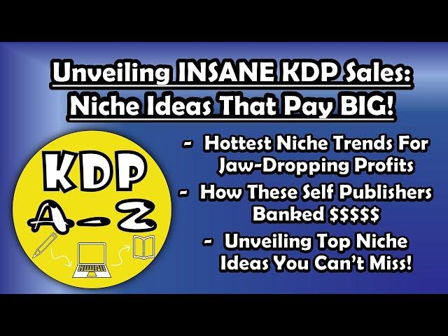 Unveiling Insane KDP Sales - Niche Ideas That Pay BIG