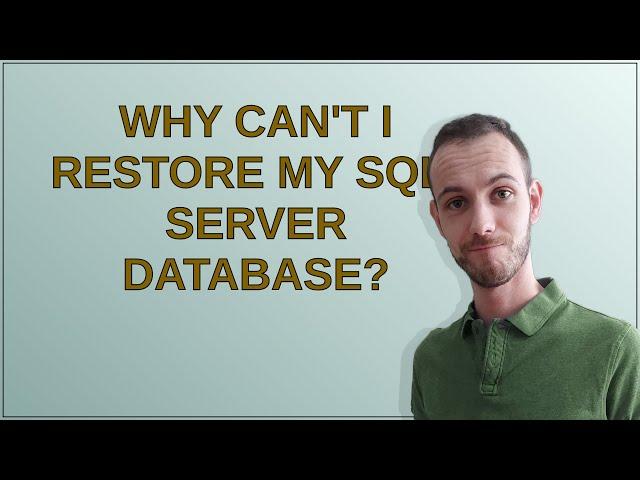 Dba: Why can't I restore my SQL-Server database?