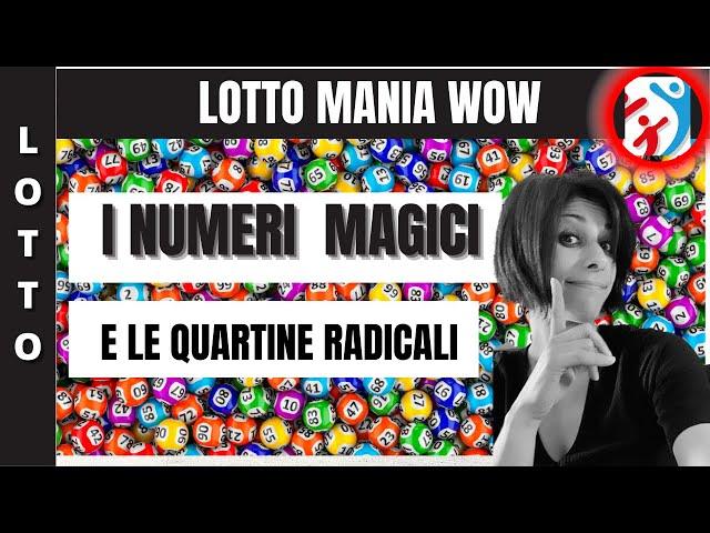 LOTTO MANIA WOW: I NUMERI MAGICI E LE QUARTINE RADICALI