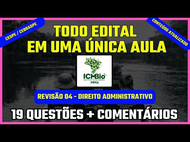 REVISÃO 04 - DIREITO ADMINISTRATIVO - 19 QUESTÕES CESPE/CEBRASPE - EDITAL COMPLETO - CONCURSO ICMBio