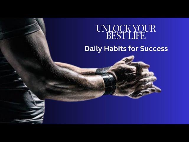 Unlock Your Best Life: Daily Habits for Success