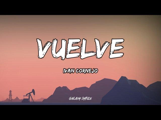 Ivan Cornejo - Vuelve (LETRA)