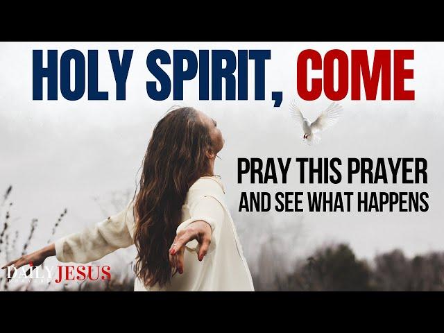 Holy Spirit Come | Say This Prayer To Invite The Holy Spirit (Daily Jesus Prayers)