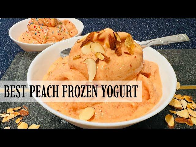 The BEST Peach Frozen Yogurt Recipe