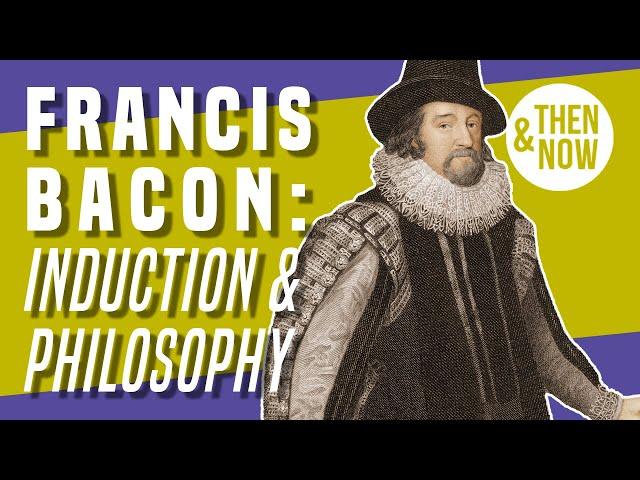 Francis Bacon: Introduction to the Philosophy of Induction