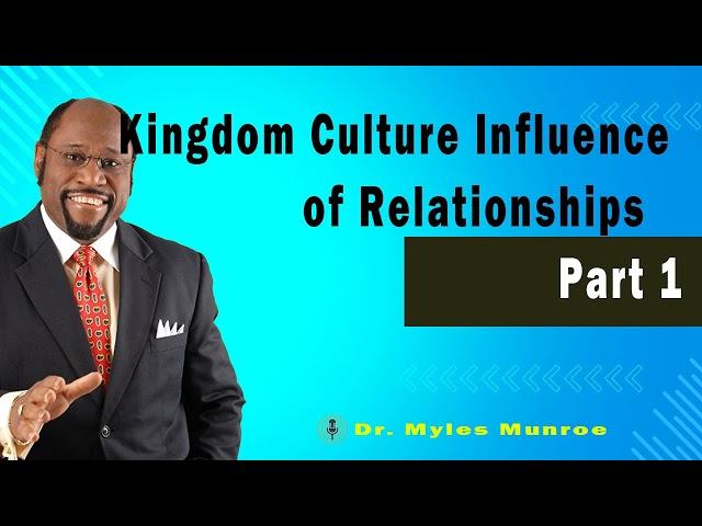 Kingdom Culture Influence of Relationships Part 1  Dr. Myles Munroe Teaching