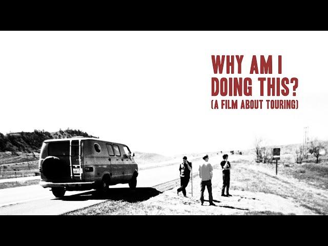 Why Am I Doing This? (A Film About Touring)