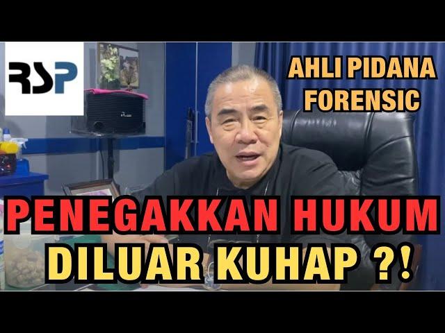 AHLI PIDANA FORENSIC: PENEGAKKAN HUKUM DILUAR KUHAP ?!