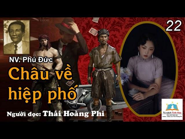 CHÂU VỀ HIỆP PHỐ. Tập 22. Tác giả NV. Phú Đức. Người đọc: Thái Hoàng Phi