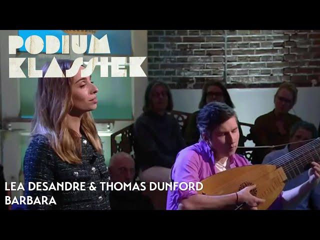 Lea Desandre & Thomas Dunford - Barbara - Dis, quand reviendras-tu? | Podium Klassiek