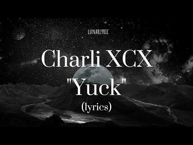 Charli XCX - Yuck (Lyrics)