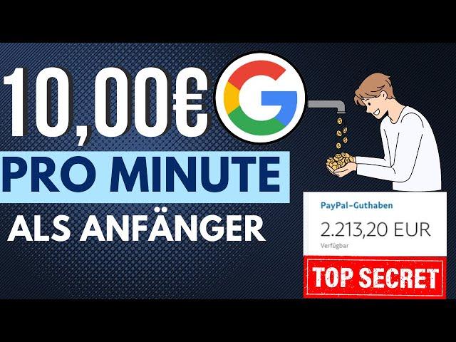 Verdiene 10€ PRO MINUTE durch Google Online Geld verdienen 2024 für Anfänger