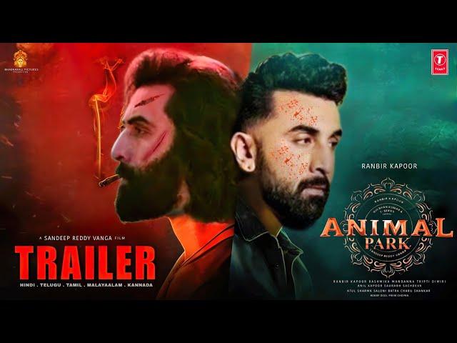 ANIMAL PARK - Hindi Trailer | Ranbir Kapoor | Sandeep Reddy Vanga | Anil K, Rashmika M | Bhusan K |