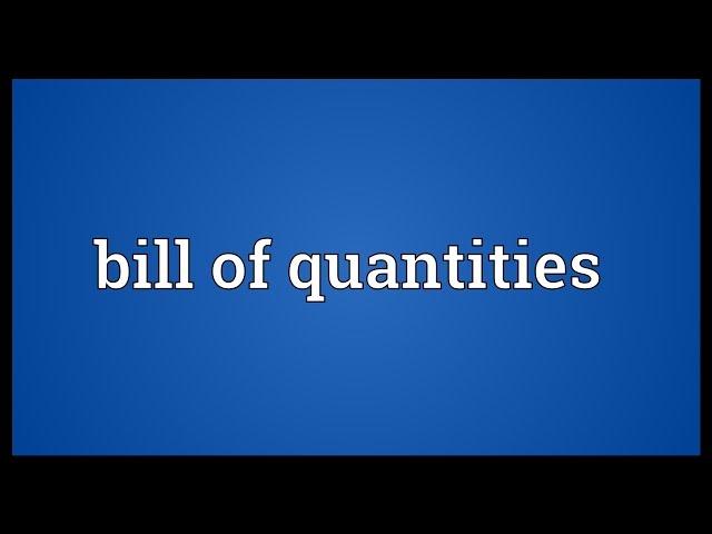 Bill of quantities Meaning