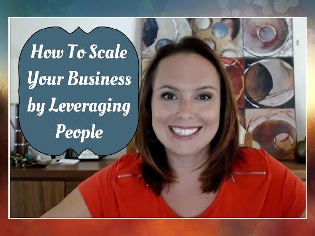 How To Scale Your Business By Leveraging The Power of People