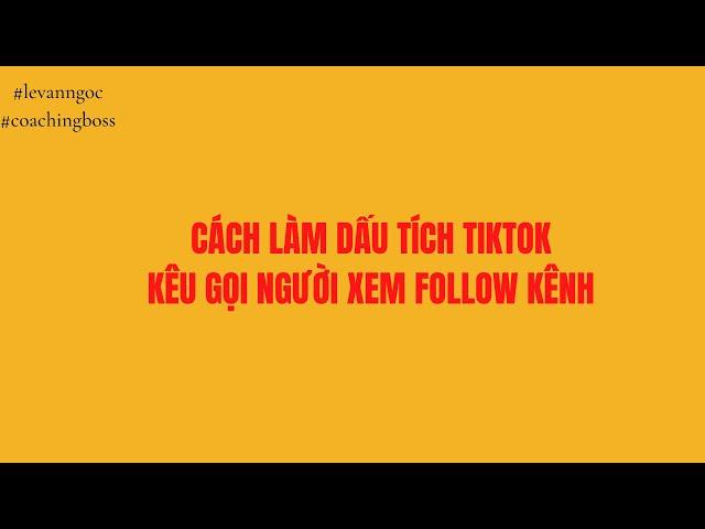 CÁCH LÀM DẤU TÍCH TRÊN TIKTOK - LÊ VĂN NGỌC #Tiktok #Kinhdoanhonline