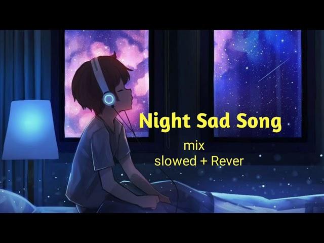 Night  sad songs for sleeping broken heart | ️‍🩹 slowed + reverb mix | lofi hindibollywood song