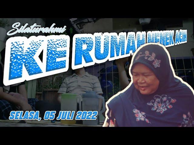 SELASA, 05 JULI 2022, SILATURAHMI KE RUMAH NENEK ACIH