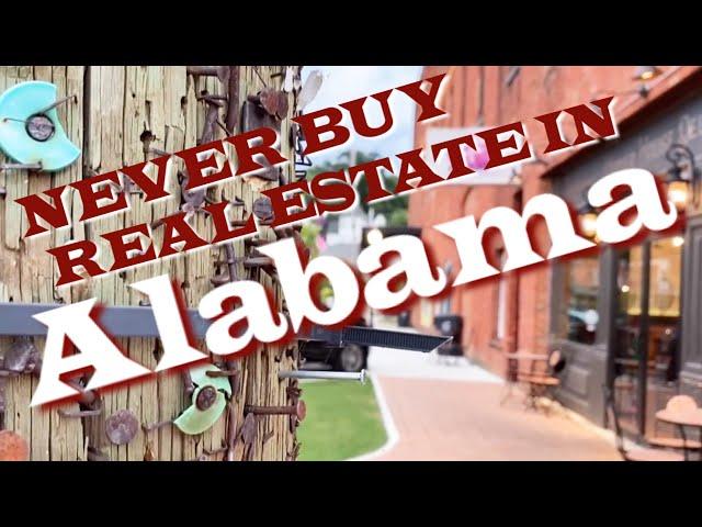 Why You Should ~  NEVER ~ Buy Real Estate In Alabama