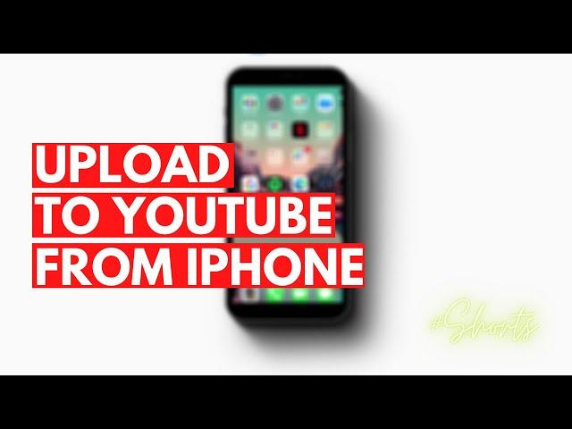 How To Upload Videos To YouTube From iPhone #Shorts