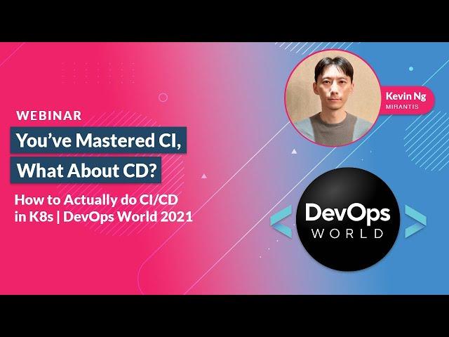 You've Mastered CI, What about CD? How to Actually Do CI/CD in Kubernetes | DevOps World 2022