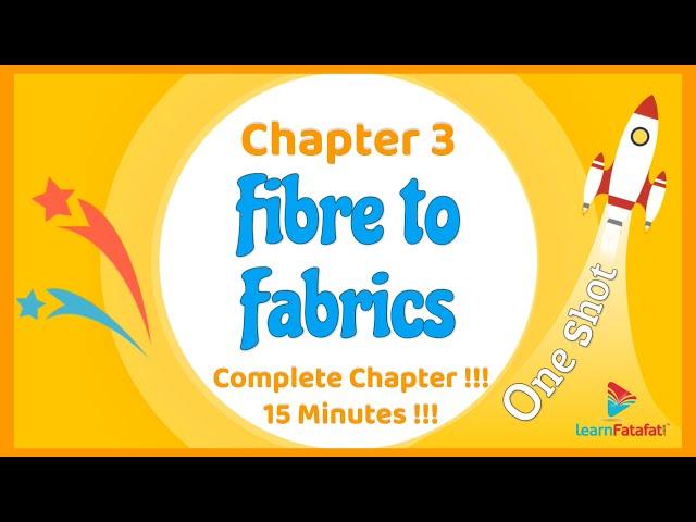 Class 6 Chapter 3 Fibre to Fabrics OneShot - Complete chapter in 15 minutes !!! - LearnFatafat